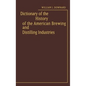 Dictionary of the History of the American Brewing and Distilling Industries. - Hardcover
