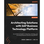 Architecting Solutions with SAP Business Technology Platform: An architectural guide to integrating, extending, and innovating enterprise solutions us - Paperback