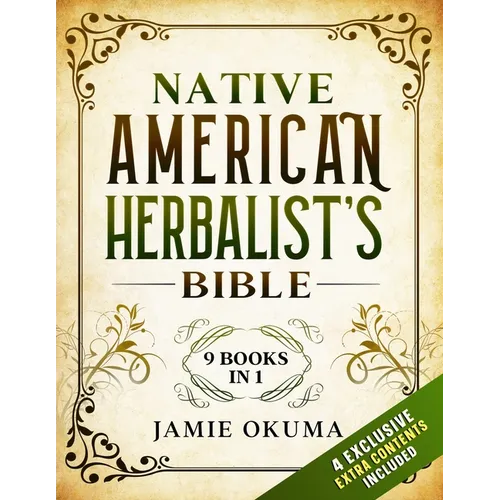 Native American Herbalist's Bible: [9 books in 1] Discover Powerful Ancient Natural Remedies and Healing Herbs. Learn to Use Medicinal Plants to Impro - Paperback