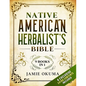 Native American Herbalist's Bible: [9 books in 1] Discover Powerful Ancient Natural Remedies and Healing Herbs. Learn to Use Medicinal Plants to Impro - Paperback