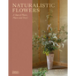 Naturalistic Flowers: A Year of Plants, Places and People - Hardcover