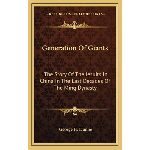 Generation of Giants: The Story of the Jesuits in China in the Last Decades of the Ming Dynasty - Hardcover
