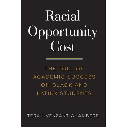 Racial Opportunity Cost: The Toll of Academic Success on Black and Latinx Students - Paperback