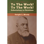 To The Work! To The Work! Exhortations to Christians - Paperback