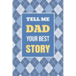 Tell Me, Dad, Your Best Story: A Family Keepsake Gift to Share a Father's Story and Memories - Paperback