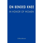 On Bended Knee: In Honor of Women - Paperback