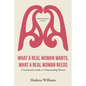 What a Real Woman Wants, What a Real Woman Needs: A Gentleman's Guide to Understanding Women - Paperback