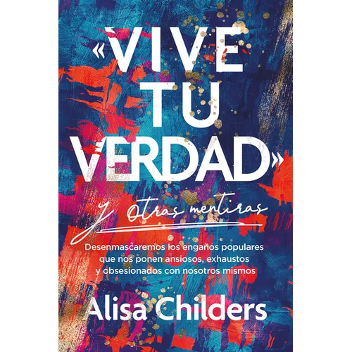 «Vive Tu Verdad» Y Otras Mentiras - Paperback