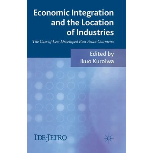 Economic Integration and the Location of Industries: The Case of Less Developed East Asian Countries - Paperback