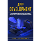 App Development: App Programming and Development for Beginners (The Quick Way to Learn App Development and Blogging) - Paperback