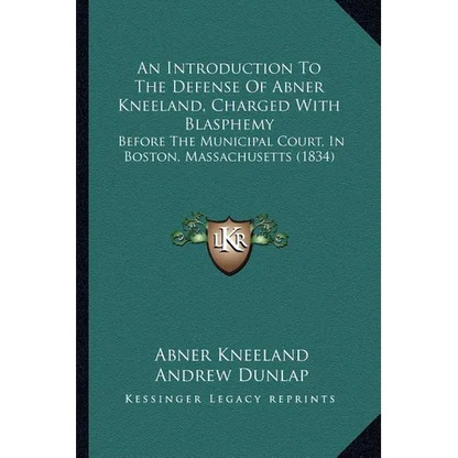 An Introduction To The Defense Of Abner Kneeland, Charged With Blasphemy: Before The Municipal Court, In Boston, Massachusetts (1834) - Paperback