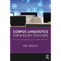 Corpus Linguistics for English Teachers: Tools, Online Resources, and Classroom Activities - Paperback