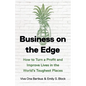 Business on the Edge: How to Turn a Profit and Improve Lives in the World's Toughest Places - Hardcover