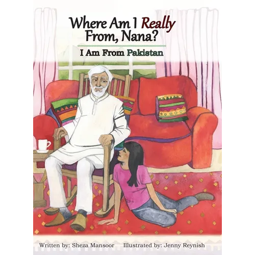 Where Am I Really From, Nana?: I Am From Pakistan - Hardcover
