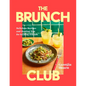 The Brunch Club: Delicious Recipes and Hosting Tips for Feeding Friends - Hardcover