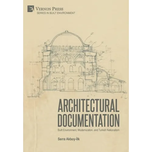 Architectural Documentation: Built Environment, Modernization, and Turkish Nationalism - Hardcover