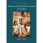 History of the Catholic Church in Zambia, 1895-1995 - Paperback