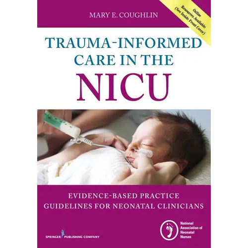 Trauma-Informed Care in the NICU: Evidenced-Based Practice Guidelines for Neonatal Clinicians - Paperback