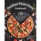 Outdoor Pizza Oven Cookbook: 130] Wood Fired Pizza Recipes for Every Occasion - Paperback