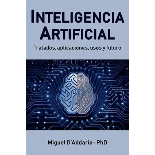 Inteligencia Artificial: Tratados, aplicaciones, usos y futuro - Paperback