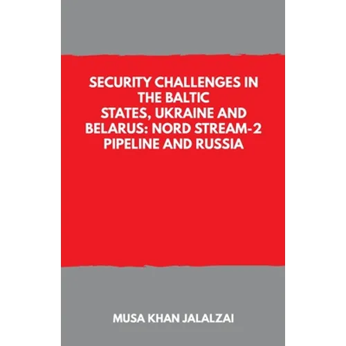 Security Challenges in the Baltic States, Ukraine and Belarus: Nord Stream-2 Pipeline and Russia - Paperback