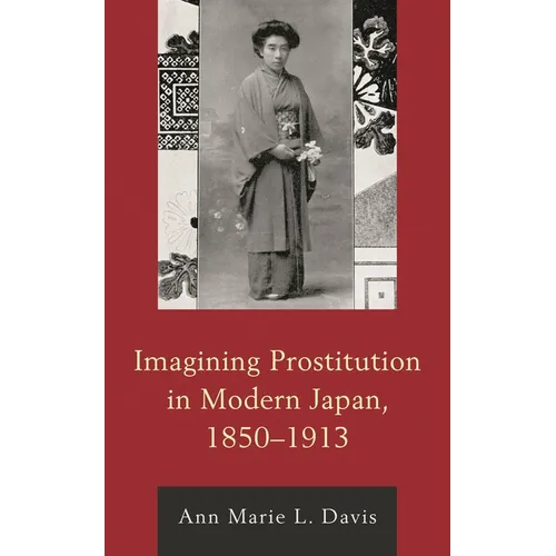 Imagining Prostitution in Modern Japan, 1850-1913 - Paperback