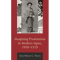 Imagining Prostitution in Modern Japan, 1850-1913 - Paperback