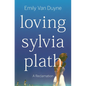 Loving Sylvia Plath: A Reclamation - Hardcover
