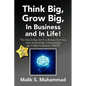 Think Big, Grow Big, in Business and in Life! - Paperback
