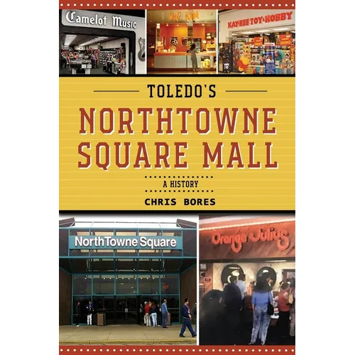 Toledo's NorthTowne Square Mall: A History - Paperback