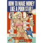 How to Make Money Like a Porn Star - Paperback