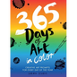 365 Days of Art in Color: Creative Art Prompts for Every Day of the Year - Paperback