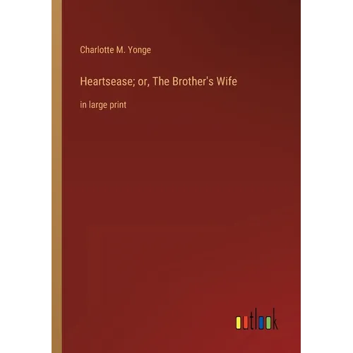 Heartsease; or, The Brother's Wife: in large print - Paperback