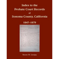 Index to the Probate Court Records of Sonoma County, California, 1847-1879 - Paperback