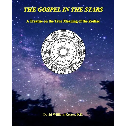 The Gospel in the Stars: A Treatise on the True Meaning of the Zodiac - Paperback