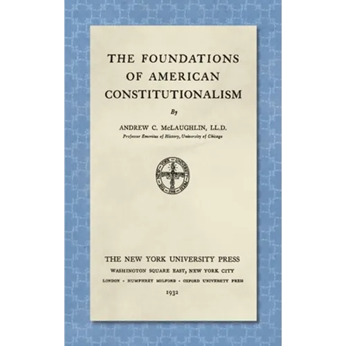 The Foundations of American Constitutionalism [1932] - Hardcover