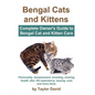Bengal Cats and Kittens: Complete Owner's Guide to Bengal Cat and Kitten Care - Paperback