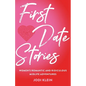 First Date Stories: Women's Romantic and Ridiculous Midlife Adventures - Paperback