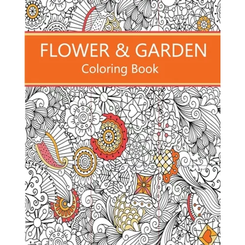 Flower & Garden Coloring Book: Easy to Difficult Flowers and Garden and Related Coloring for Relaxation - Paperback