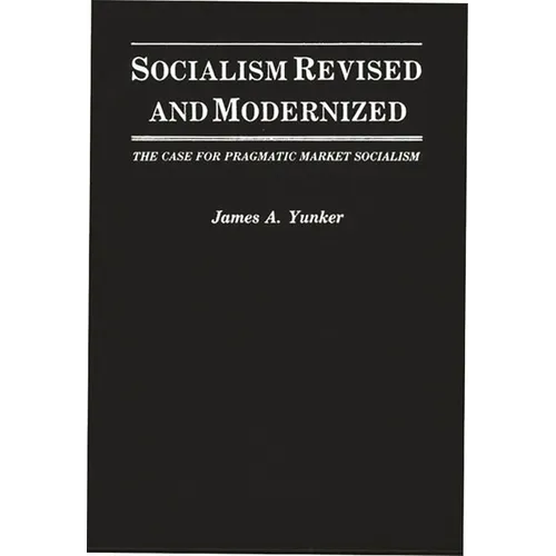 Socialism Revised and Modernized: The Case for Pragmatic Market Socialism - Hardcover