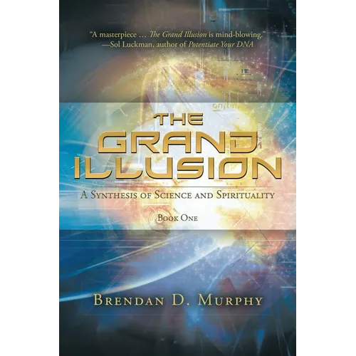 The Grand Illusion: A Synthesis of Science and Spirituality - Book One - Paperback