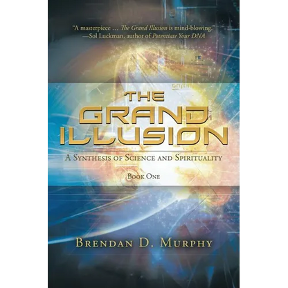 The Grand Illusion: A Synthesis of Science and Spirituality - Book One - Paperback