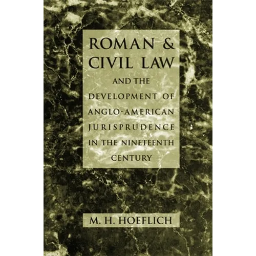 Roman and Civil Law and the Development of Anglo-American Jurisprudence in the Nineteenth Century - Hardcover