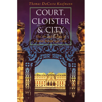 Court, Cloister, and City: The Art and Culture of Central Europe, 1450-1800 - Paperback