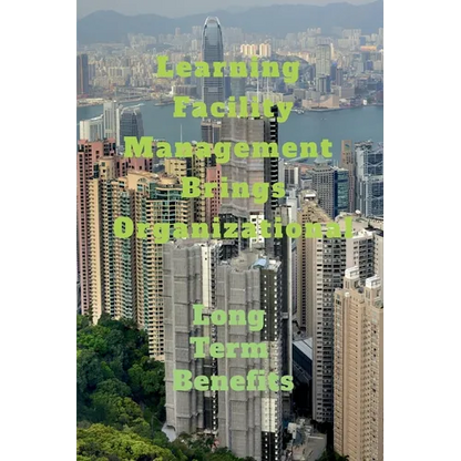 Learning Facility Management Brings Organizational - Paperback