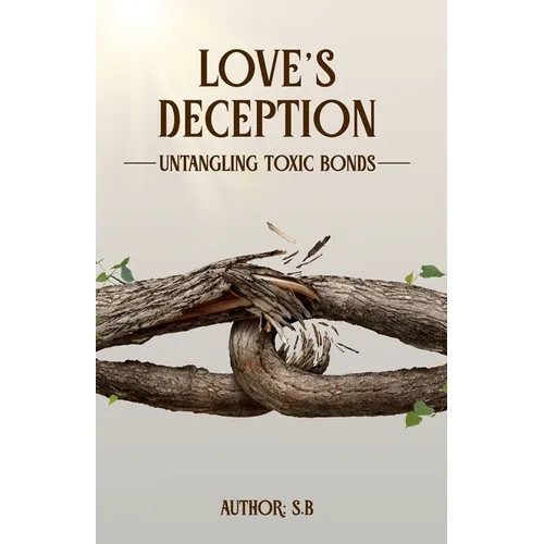 Love's Deception: Untangling Toxic Bonds - Paperback