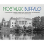 Nostalgic Buffalo: A Pictorial View of Buffalo, Niagara Falls, Western New York, and Beyond at the Turn of the Twentieth Century - Hardcover