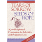 Tears of Sorrow, Seed of Hope (2nd Edition): A Jewish Spiritual Companion for Infertility and Pregnancy Loss - Hardcover