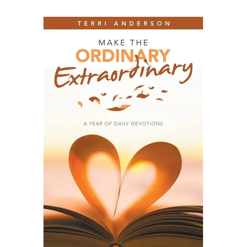 Make the Ordinary Extraordinary: A Year of Daily Devotions - Paperback