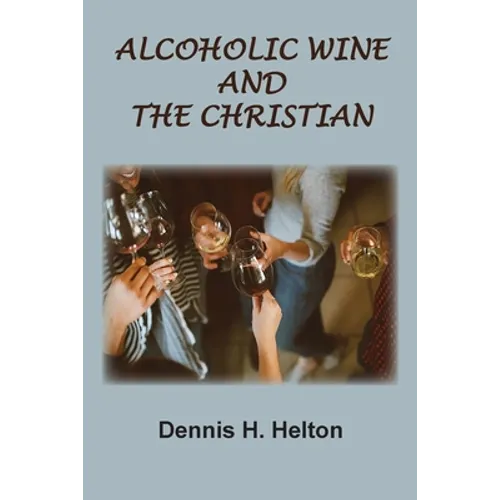 Alcoholic Wine and the Christian - Paperback